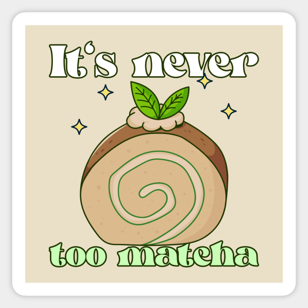 It's Never Too Matcha Sticker by Tip Top Tee's